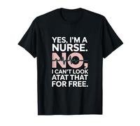 Yes Im A Nurse No I Can't Look at That Funny T-Shirt