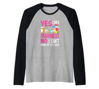 Yes I'm A Pharmacist No Can't Give It to You Fun Pharmacien Manche Raglan