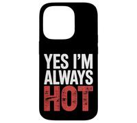 Yes I'm Always Hot Attitude confiante Sass Worth |- Coque pour iPhone 14 Pro