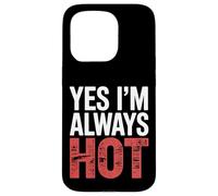 Yes I'm Always Hot Attitude confiante Sass Worth |- Coque pour iPhone 15 Pro
