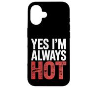 Yes I'm Always Hot Attitude confiante Sass Worth |- Coque pour iPhone 16