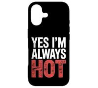 Yes I'm Always Hot Attitude confiante Sass Worth |- Coque pour iPhone 17