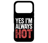 Yes I'm Always Hot Attitude confiante Sass Worth |- Coque pour iPhone 17 Pro