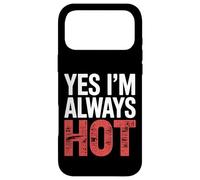 Yes I'm Always Hot Attitude confiante Sass Worth |- Coque pour iPhone 17 Pro Max