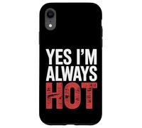 Yes I'm Always Hot Attitude confiante Sass Worth |- Coque pour iPhone XR