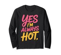 Yes I'm Always Hot Attitude confiante Sass Worth - Manche Longue