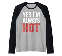 Yes I'm Always Hot Attitude confiante Sass Worth |- Manche Raglan
