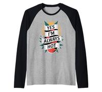Yes I'm Always Hot Attitude confiante Sass Worth - Manche Raglan