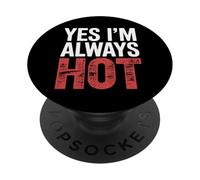 Yes I'm Always Hot Attitude confiante Sass Worth |- PopSockets PopGrip Adhésif