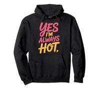 Yes I'm Always Hot Attitude confiante Sass Worth - Sweat à Capuche
