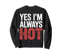 Yes I'm Always Hot Attitude confiante Sass Worth |- Sweatshirt