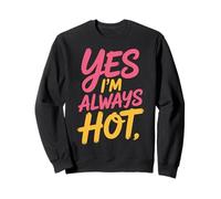 Yes I'm Always Hot Attitude confiante Sass Worth - Sweatshirt