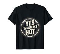 Yes I'm Always Hot Attitude confiante Sass Worth - T-Shirt
