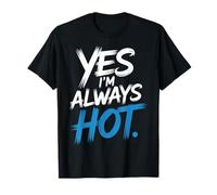 Yes I'm Always Hot Attitude confiante Sass Worth - T-Shirt
