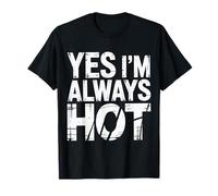 Yes I'm Always Hot Attitude confiante Sass Worth |- T-Shirt