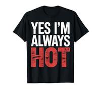 Yes I'm Always Hot Attitude confiante Sass Worth |- T-Shirt