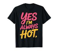 Yes I'm Always Hot Attitude confiante Sass Worth - T-Shirt