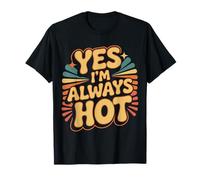 Yes I'm Always Hot Attitude confiante Sass Worth |- T-Shirt