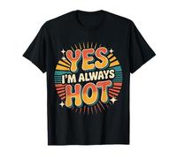 Yes I'm Always Hot Attitude confiante Sass Worth |- T-Shirt