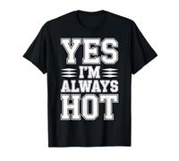 Yes I'm Always Hot Attitude confiante Sass Worth - T-Shirt