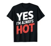Yes I'm Always Hot Attitude confiante Sass Worth - T-Shirt