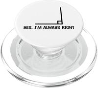 Yes I'm Always Right 90 Degree Funny Math Student Professeur PopSockets PopGrip pour MagSafe