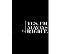 Yes, I'm Always Right: Blank Paper Sketch Book - Artist Sketch Pad Journal For Sketching, Doodling, Drawing, Painting Or Writing