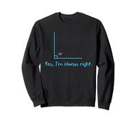 Yes I'm Always Right Funny Mathematics Square Angle Sweatshirt