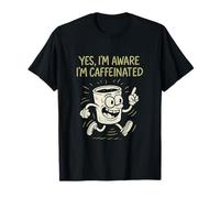 Yes I'm Aware I'm Caffeinated Coffee Humour Design T-Shirt