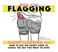 Yes I'm Flagging : Queer Flagging 101 : Comment utiliser le code du mouchoir pour signaler le sexe que vous voulez avoir