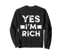 Yes I'm Rich T Shirt, Funny Sarcastic Rich Quotes Graphic Sweatshirt