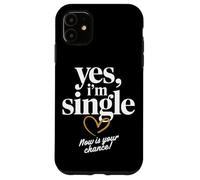 Yes I'm Single Now is Your Chance Rencontres Célibataires Coque pour iPhone 11
