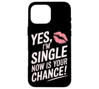 Yes I'm Single Now is Your Chance Rencontres Célibataires Coque pour iPhone 16 Pro Max