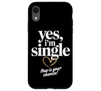 Yes I'm Single Now is Your Chance Rencontres Célibataires Coque pour iPhone XR