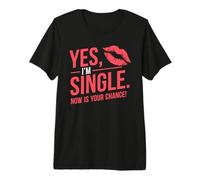 Yes I'm Single Now is Your Chance Rencontres Célibataires T-Shirt Haut de Gamme