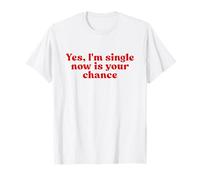 Yes I'm Single Now is Your Chance Shirt Y2k T-Shirt