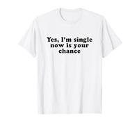 Yes I'm Single Now is Your Chance Shirt Y2k T-Shirt
