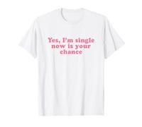 Yes I'm Single Now is Your Chance Shirt Y2k T-Shirt