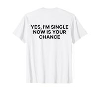 Yes I'm Single Now is Your Chance Shirt Y2k Trendy Slogan T-Shirt