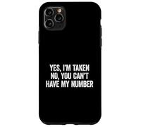 Yes I'm Taken No You Can't Have My Number Coque pour iPhone 11 Pro Max