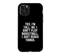Yes im Tall no i Don't Play Basketball i Just Reach Things Coque pour iPhone 11 Pro