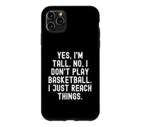 Yes im Tall no i Don't Play Basketball i Just Reach Things Coque pour iPhone 11 Pro Max