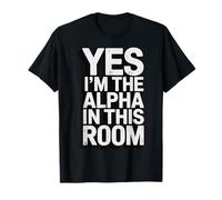 Yes I'm The Alpha in This Room T-Shirt