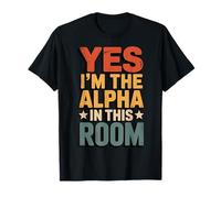 Yes I'm The Alpha in This Room T-Shirt