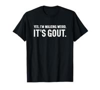 Yes I'm Walking Weird It's Gout Funny T-Shirt