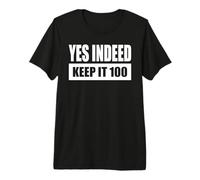Yes Indeed - Keep IT 100 / Oui, c’est Clair - Reste Vrai T-Shirt Haut de Gamme