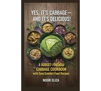 YES, IT’S CABBAGE-AND IT’S DELICIOUS!: A Budget-Friendly Cabbage Cookbook with Easy Comfort Food Recipes
