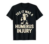 Yes It Was A Humerus Injury Récupération des Bras cassés |- T-Shirt