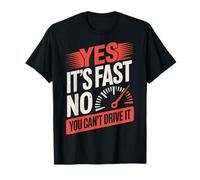 Yes It's Fast No You Can't Drive It Voiture De Course T-Shirt
