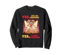 YES, IT'S MY BIRTHDAY YES, I WANT ATTENTION Sweatshirt